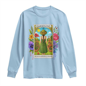 Funny Gardening Because Murder Is Wrong Long Sleeve Shirt Garden Girl Floral Tarot Graphic TS12 Light Blue Print Your Wear