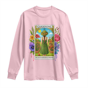 Funny Gardening Because Murder Is Wrong Long Sleeve Shirt Garden Girl Floral Tarot Graphic TS12 Light Pink Print Your Wear