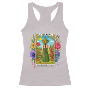 Funny Gardening Because Murder Is Wrong Racerback Tank Top Garden Girl Floral Tarot Graphic TS12 Ice Gray Print Your Wear