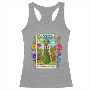 Funny Gardening Because Murder Is Wrong Racerback Tank Top Garden Girl Floral Tarot Graphic TS12 Sport Gray Print Your Wear