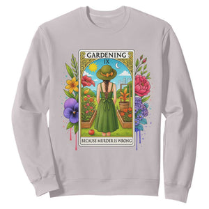 Funny Gardening Because Murder Is Wrong Sweatshirt Garden Girl Floral Tarot Graphic TS12 Ice Gray Print Your Wear