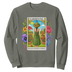 Funny Gardening Because Murder Is Wrong Sweatshirt Garden Girl Floral Tarot Graphic TS12 Military Green Print Your Wear