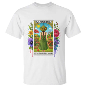 Funny Gardening Because Murder Is Wrong T Shirt Garden Girl Floral Tarot Graphic TS12 White Print Your Wear