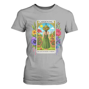 Funny Gardening Because Murder Is Wrong T Shirt For Women Garden Girl Floral Tarot Graphic TS12 Sport Gray Print Your Wear