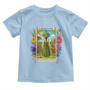 Funny Gardening Because Murder Is Wrong Toddler T Shirt Garden Girl Floral Tarot Graphic TS12 Light Blue Print Your Wear