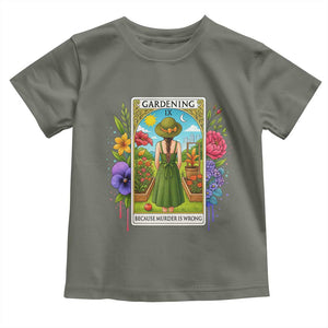 Funny Gardening Because Murder Is Wrong Toddler T Shirt Garden Girl Floral Tarot Graphic TS12 Military Green Print Your Wear
