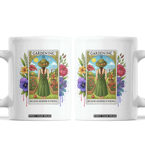 Funny Gardening Because Murder Is Wrong Coffee Mug Garden Girl Floral Tarot Graphic TS12 White Print Your Wear