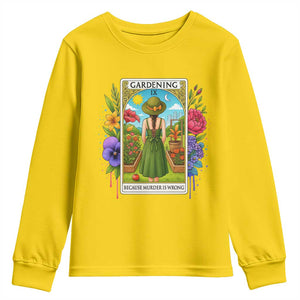 Funny Gardening Because Murder Is Wrong Youth Sweatshirt Garden Girl Floral Tarot Graphic TS12 Daisy Print Your Wear