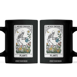 Funny Never Enough Plants Gardening Skeleton Coffee Mug Plant Lover Gift Tarot Card Graphic TS12 Black Print Your Wear
