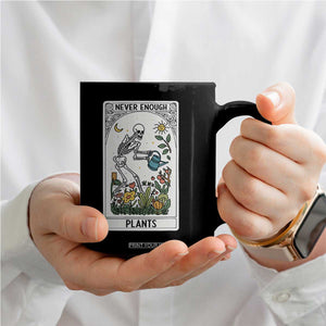 Funny Never Enough Plants Gardening Skeleton Coffee Mug Plant Lover Gift Tarot Card Graphic TS12 Print Your Wear