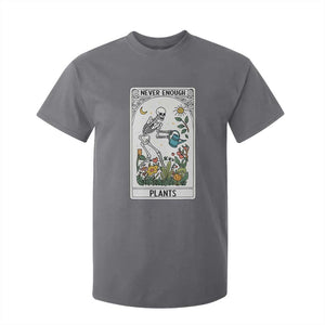 Funny Never Enough Plants Gardening Skeleton T Shirt For Kid Plant Lover Gift Tarot Card Graphic TS12 Charcoal Print Your Wear