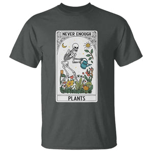 Funny Never Enough Plants Gardening Skeleton T Shirt Plant Lover Gift Tarot Card Graphic TS12 Dark Heather Print Your Wear