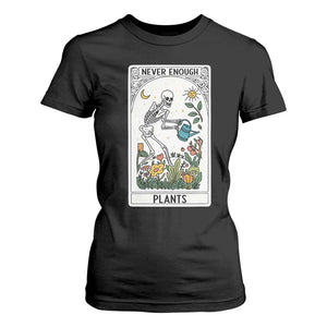 Funny Never Enough Plants Gardening Skeleton T Shirt For Women Plant Lover Gift Tarot Card Graphic TS12 Black Print Your Wear