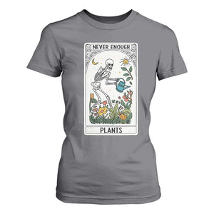 Funny Never Enough Plants Gardening Skeleton T Shirt For Women Plant Lover Gift Tarot Card Graphic TS12 Charcoal Print Your Wear