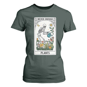 Funny Never Enough Plants Gardening Skeleton T Shirt For Women Plant Lover Gift Tarot Card Graphic TS12 Dark Forest Green Print Your Wear