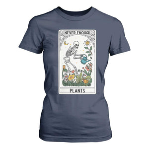 Funny Never Enough Plants Gardening Skeleton T Shirt For Women Plant Lover Gift Tarot Card Graphic TS12 Navy Print Your Wear