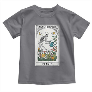 Funny Never Enough Plants Gardening Skeleton Toddler T Shirt Plant Lover Gift Tarot Card Graphic TS12 Charcoal Print Your Wear