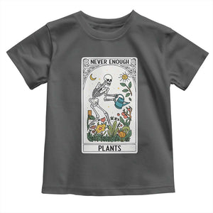 Funny Never Enough Plants Gardening Skeleton Toddler T Shirt Plant Lover Gift Tarot Card Graphic TS12 Dark Heather Print Your Wear