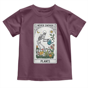 Funny Never Enough Plants Gardening Skeleton Toddler T Shirt Plant Lover Gift Tarot Card Graphic TS12 Maroon Print Your Wear