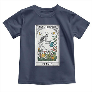 Funny Never Enough Plants Gardening Skeleton Toddler T Shirt Plant Lover Gift Tarot Card Graphic TS12 Navy Print Your Wear