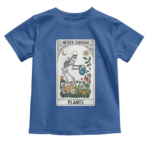 Funny Never Enough Plants Gardening Skeleton Toddler T Shirt Plant Lover Gift Tarot Card Graphic TS12 Royal Blue Print Your Wear