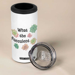 Succulent Lover Gift 4 in 1 Can Cooler Tumbler What The Fucculent TS12 Print Your Wear