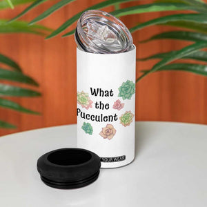 Succulent Lover Gift 4 in 1 Can Cooler Tumbler What The Fucculent TS12 Print Your Wear