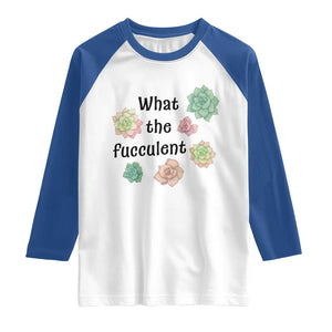 Succulent Lover Gift Raglan Shirt What The Fucculent TS12 White Royal Print Your Wear