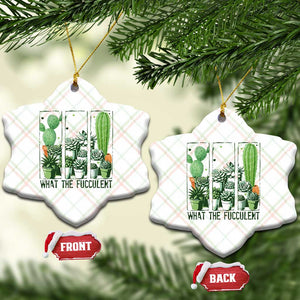 Funny Cactus Plant Lover Ceramic Ornament What The Fucculent TS12 Print Your Wear
