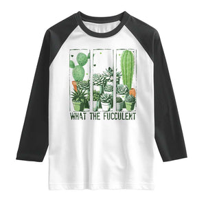 Funny Cactus Plant Lover Raglan Shirt What The Fucculent TS12 White Black Print Your Wear