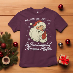All I Want For Christmas Is Fundamental Human Rights T Shirt Xmas Supporters Gift TS12 Maroon Print Your Wear