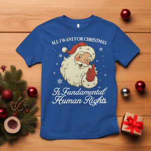 All I Want For Christmas Is Fundamental Human Rights T Shirt Xmas Supporters Gift - Print Your Wear