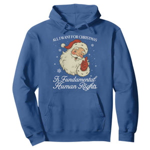All I Want For Christmas Is Fundamental Human Rights Hoodie Xmas Supporters Gift TS12 Royal Blue Print Your Wear