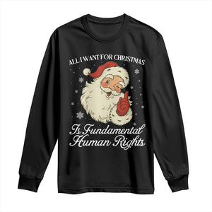 All I Want For Christmas Is Fundamental Human Rights Long Sleeve Shirt Xmas Supporters Gift TS12 Black Print Your Wear