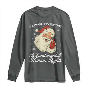 All I Want For Christmas Is Fundamental Human Rights Long Sleeve Shirt Xmas Supporters Gift TS12 Dark Heather Print Your Wear