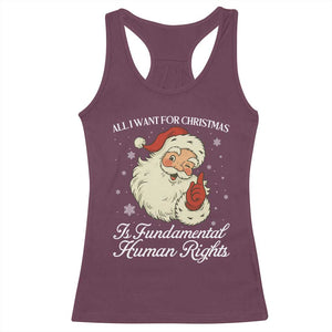 All I Want For Christmas Is Fundamental Human Rights Racerback Tank Top Xmas Supporters Gift TS12 Maroon Print Your Wear