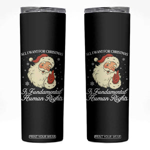 All I Want For Christmas Is Fundamental Human Rights Skinny Tumbler Xmas Supporters Gift - Print Your Wear