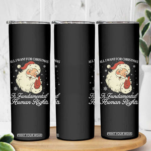 All I Want For Christmas Is Fundamental Human Rights Skinny Tumbler Xmas Supporters Gift - Print Your Wear
