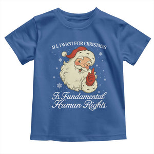 All I Want For Christmas Is Fundamental Human Rights Toddler T Shirt Xmas Supporters Gift TS12 Royal Blue Print Your Wear