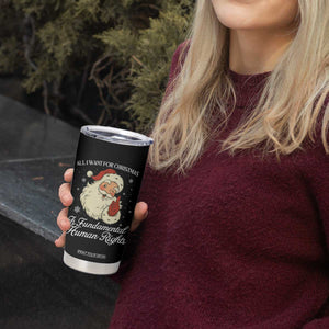 All I Want For Christmas Is Fundamental Human Rights Tumbler Cup Xmas Supporters Gift - Print Your Wear