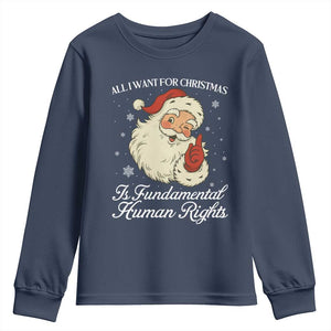 All I Want For Christmas Is Fundamental Human Rights Youth Sweatshirt Xmas Supporters Gift TS12 Navy Print Your Wear