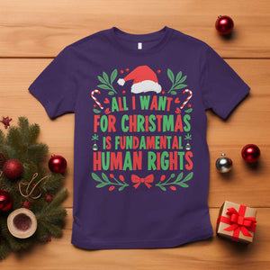 All I Want For Christmas Is Fundamental Human Rights T Shirt Pro Democracy Xmas Gift - Print Your Wear