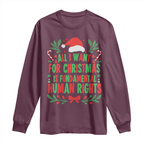 All I Want For Christmas Is Fundamental Human Rights Long Sleeve Shirt Pro Democracy Xmas Gift TS12 Maroon Print Your Wear