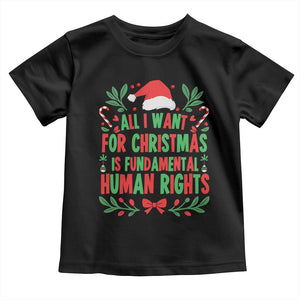 All I Want For Christmas Is Fundamental Human Rights Toddler T Shirt Pro Democracy Xmas Gift TS12 Black Print Your Wear