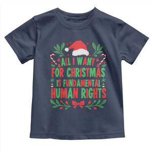 All I Want For Christmas Is Fundamental Human Rights Toddler T Shirt Pro Democracy Xmas Gift TS12 Navy Print Your Wear