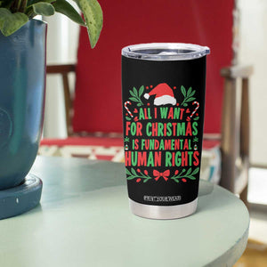 All I Want For Christmas Is Fundamental Human Rights Tumbler Cup Pro Democracy Xmas Gift - Print Your Wear