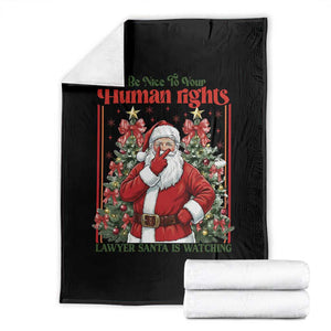Christmas Gift Throw Blanket Be Nice To Your Human Rights Lawyer Santa Is Watching TS12 Black Print Your Wear