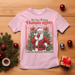 Christmas Gift T Shirt Be Nice To Your Human Rights Lawyer Santa Is Watching TS12 Light Pink Print Your Wear