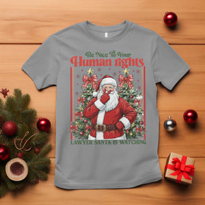 Christmas Gift T Shirt Be Nice To Your Human Rights Lawyer Santa Is Watching TS12 Sport Gray Print Your Wear