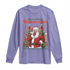 Christmas Gift Long Sleeve Shirt Be Nice To Your Human Rights Lawyer Santa Is Watching TS12 Violet Print Your Wear